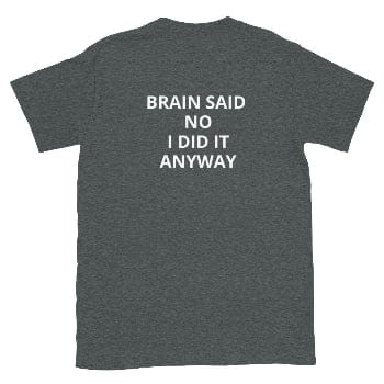 Find Your Inner Soul - Durable Everyday Tee - BRAIN SAID NO. I DID IT ANYWAY - Arissai