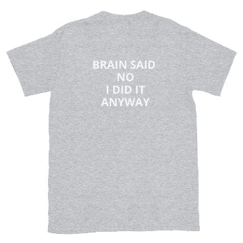 Find Your Inner Soul - Durable Everyday Tee - BRAIN SAID NO. I DID IT ANYWAY - Arissai