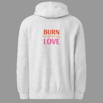 Gray hoodie with 'Burn for what you Love' text on the back against a white background