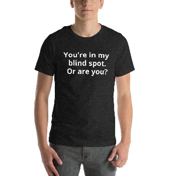 You’re in my blind spot. Or are you? Unisex ring-spun cotton Tee - Arissai
