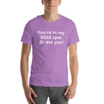 You’re in my blind spot. Or are you? Unisex ring-spun cotton Tee - Arissai